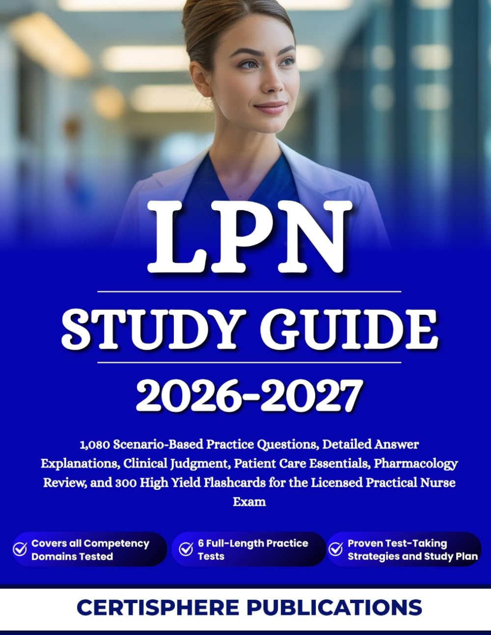 LPN STUDY GUIDE 2026-2027: 1,080 Scenario-Based Practice Questions, Detailed Answer Explanations, Clinical Judgment, Patient Care Essentials, ... for the Licensed Practical Nurse Exam