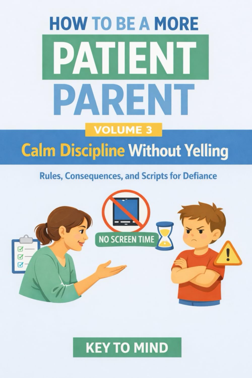 How to Be a More Patient Parent — Volume 3: Calm Discipline That Works: Set Clear Limits, Stop Power Struggles, and Raise Cooperative Kids Without Yelling