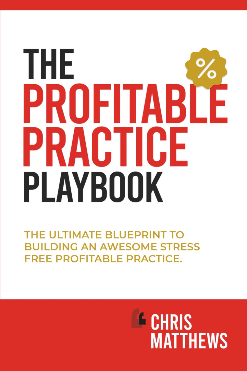 The Profitable Practice Playbook: The Ultimate Blueprint To Building An Awesome Stress Free Profitable Practice