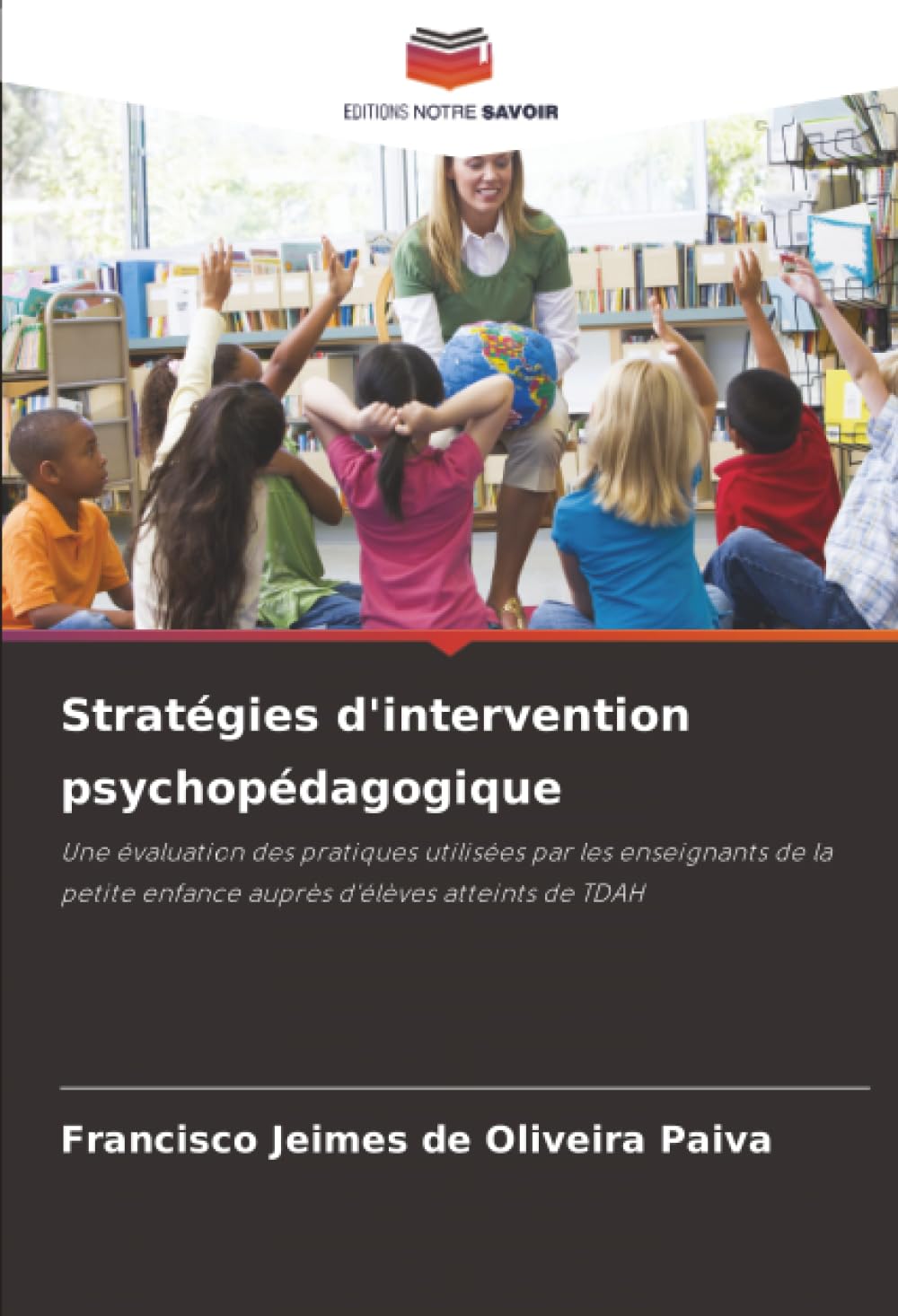 Stratégies d'intervention psychopédagogique: Une évaluation des pratiques utilisées par les enseignants de la petite enfance auprès d'élèves atteints de TDAH