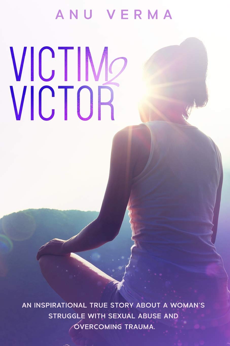 Victim 2 Victor: An inspirational true story about a woman's struggle with sexual abuse and overcoming trauma.: The Inspirational True Story of a ... She Discovers the Path... to Inner Peace