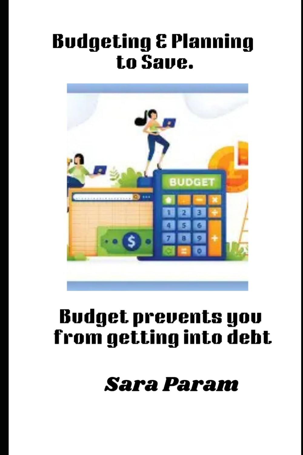 Budgeting and Planning to Save: Budget prevents you from getting into debt