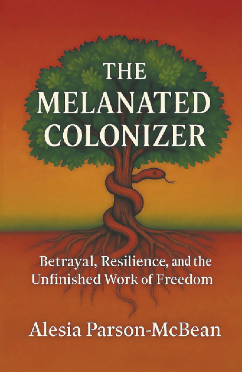 The Melanated Colonizer: Betrayal, Resilience, and the Unfinished Work of Freedom