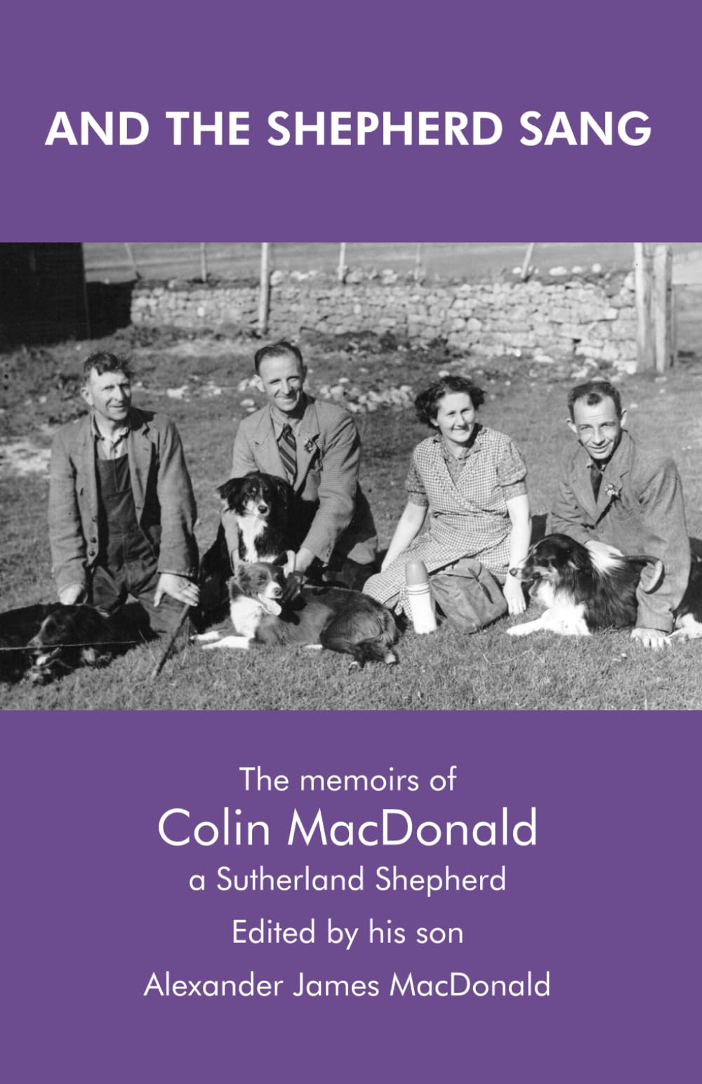 AND THE SHEPHERD SANG: The Memoirs of Colin MacDonald, a Sutherland Shepherd