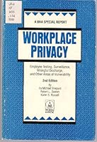 Workplace Privacy: Employee Testing, Surveillance, Wrongful Discharge, and Other Areas of Vulnerability (Bna Special Report) 1558711376 Book Cover