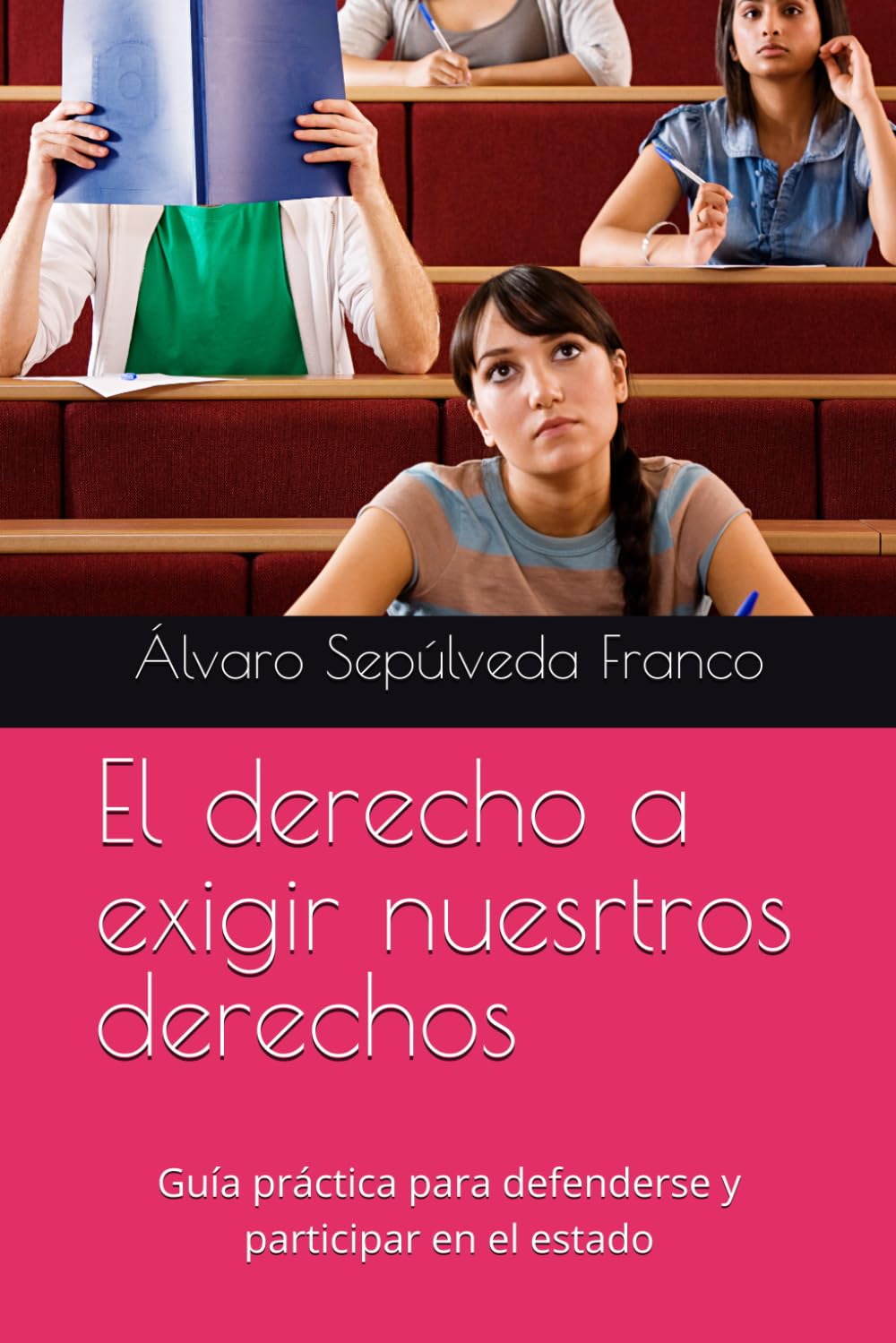El derecho a exigir nuesrtros derechos: Guía práctica para defenderse y participar en el estado