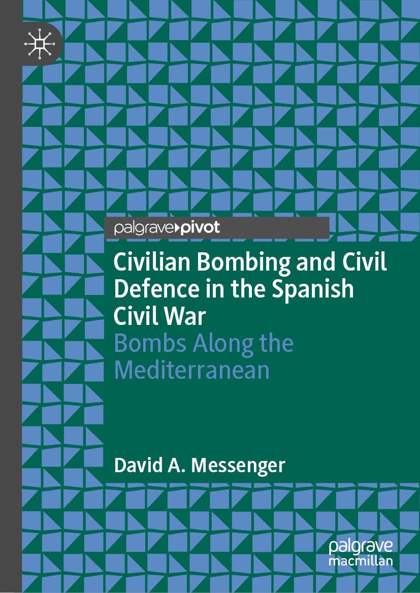 Civilian Bombing and Civil Defence in the Spanish Civil War: Bombs Along the Mediterranean      Kindle Edition