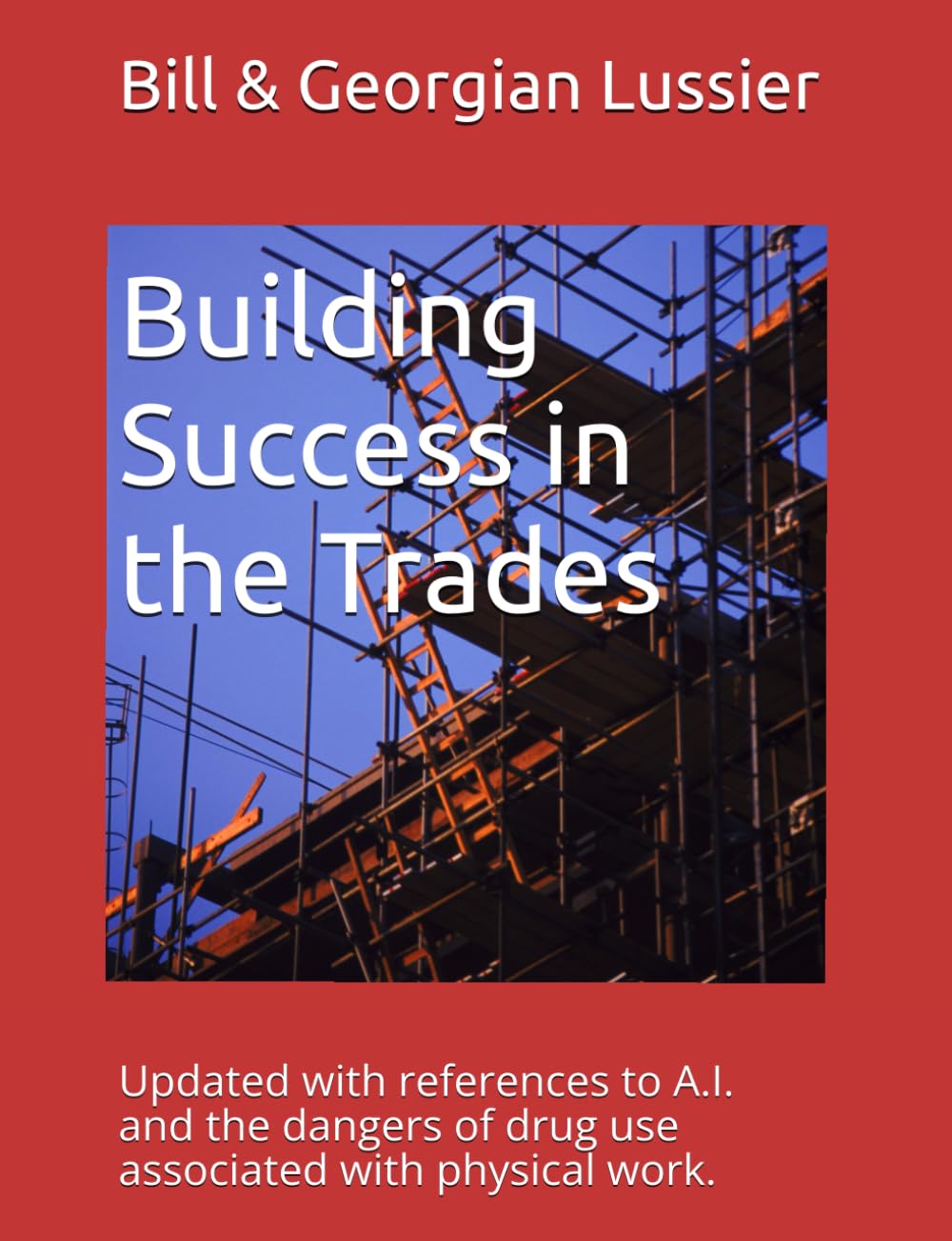Building Success in the Trades: Career advice for students, parents, educators and experienced tradespeople (Success in the Skilled Trades)