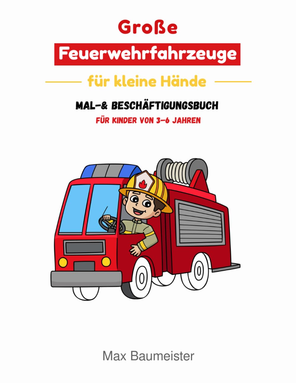 Große Feuerwehrfahrzeuge für kleine Hände – Mal- & Beschäftigungsbuch für Kinder von 3–6 Jahren: Feuerwehrautos, Löschfahrzeuge & Drehleitern – große ... Linien (Große Fahrzeuge für kleine Hände)