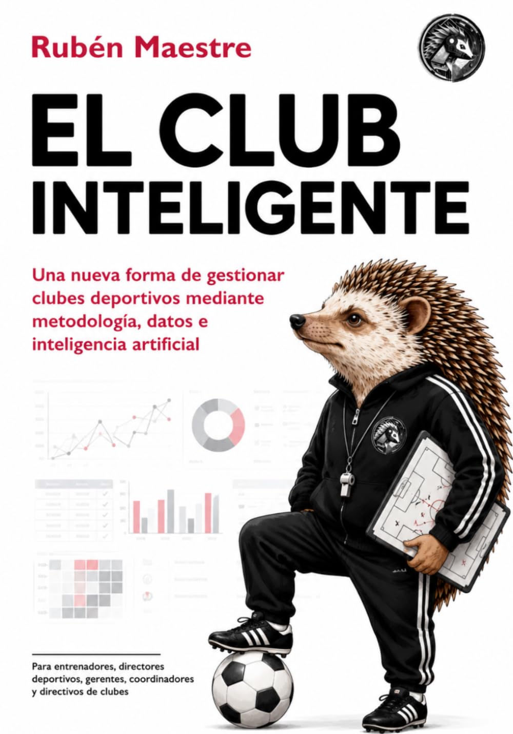 El Club Inteligente: Una nueva forma de gestionar clubes deportivos mediante metodología, datos e inteligencia artificial (CIENCIA DE DATOS PARA TODOS)