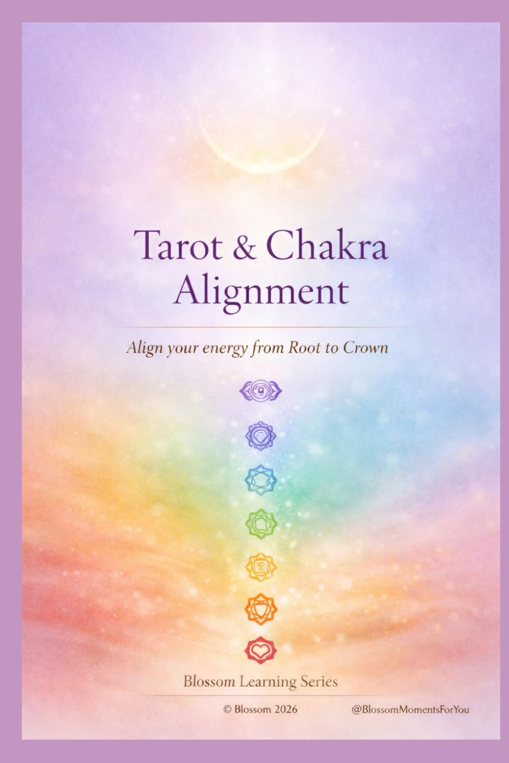 Tarot & Chakra Alignment: A Gentle Guide to Energy Balance, Intuition & Self-Awareness (Blossom Learning Series)
