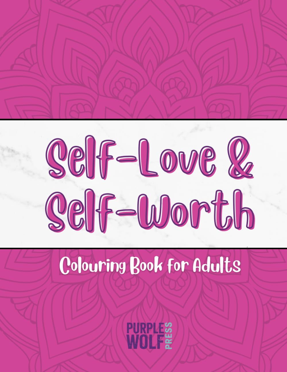The Self-Love & Self-Worth Colouring Book: Uplifting Quotes, Gentle Reminders & Confidence-Boosting Pages to Colour for Inner Calm