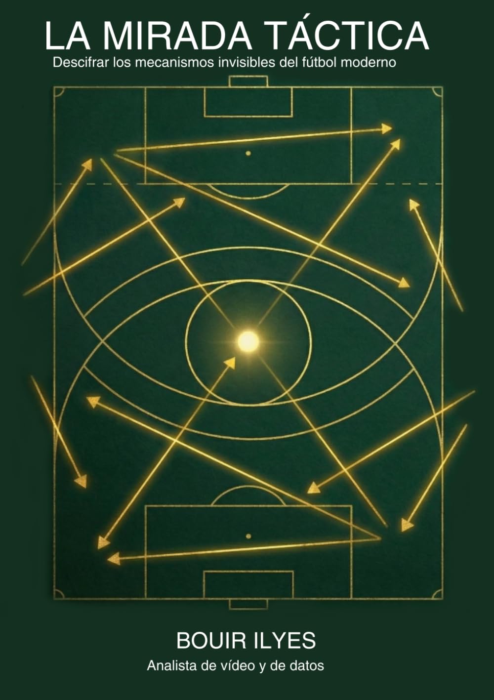 LA MIRADA TÁCTICA: Descifrando los mecanismos invisibles del fútbol moderno