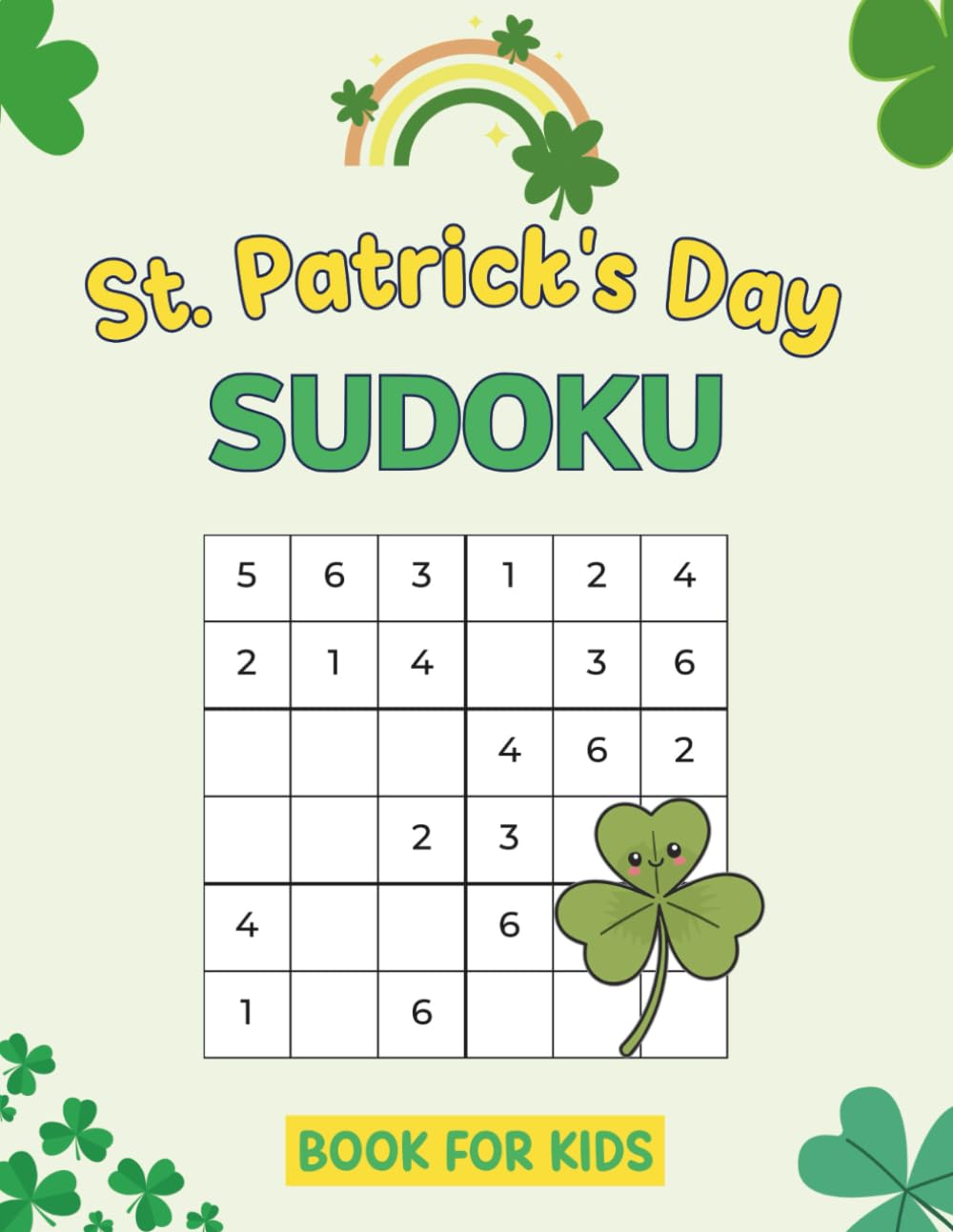 St. Patrick's Day Sudoku Book For Kids: 150 Fun Puzzles For Children In Sizes 6x6 And 9x9
