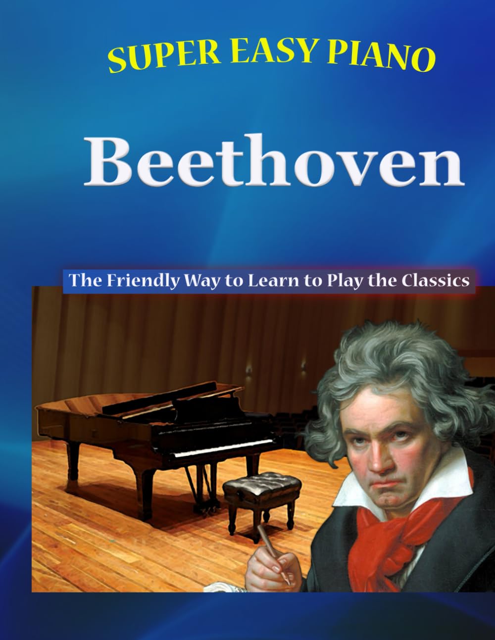 Super Easy Piano Beethoven: The Friendly Way to Learn to Play the Classics (Super Easy Piano Simplified Classical Songbooks)