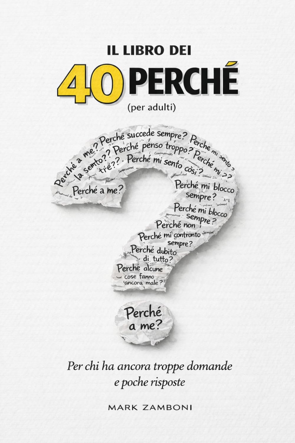 IL LIBRO DEI 40 PERCHÉ (per adulti): Per chi ha ancora troppe domande e poche risposte
