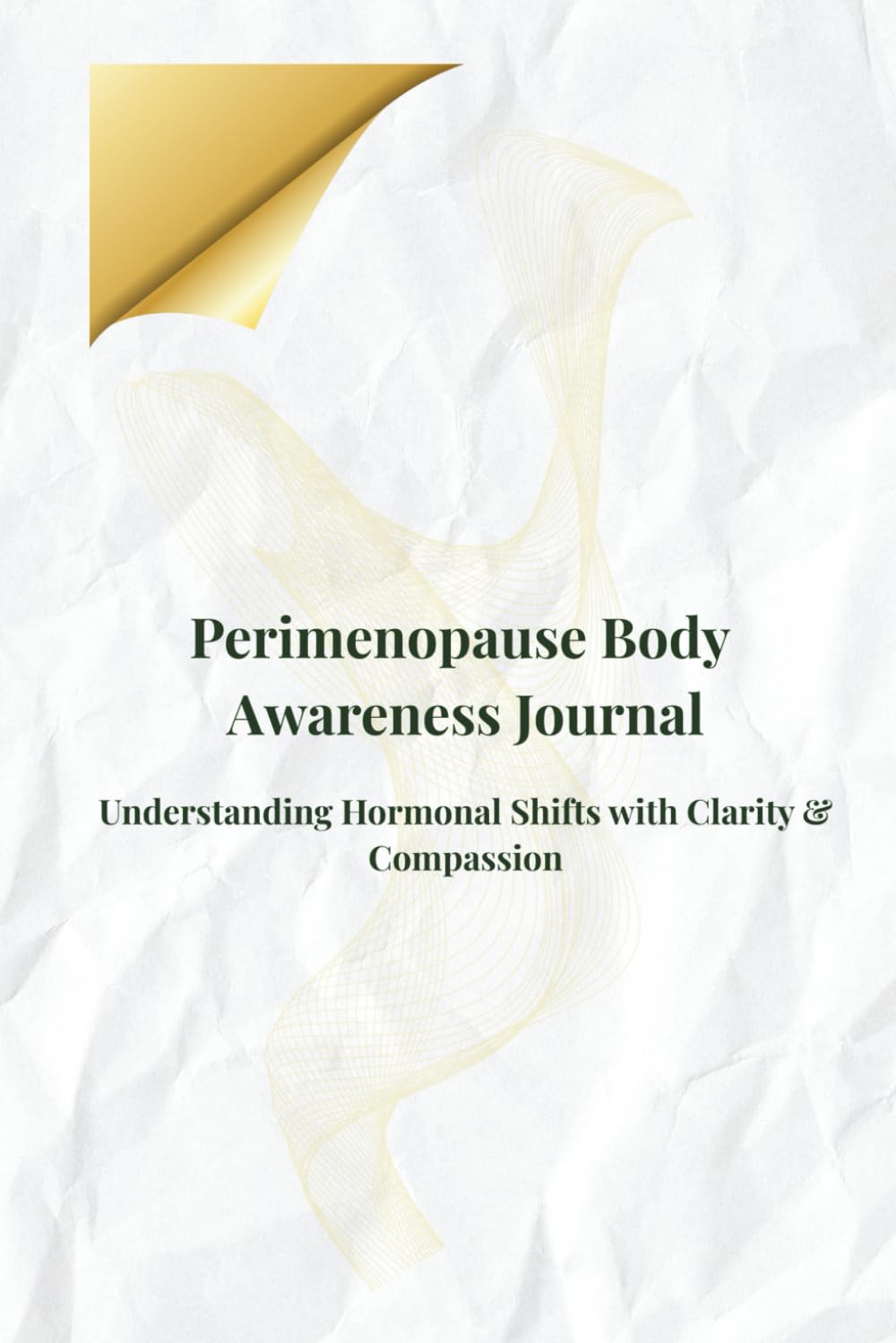 Perimenopause Body Awareness Journal: Understanding Hormonal Shifts with Clarity & Compassion (Perimenopause Wellness Collection-PeriGlow Series)