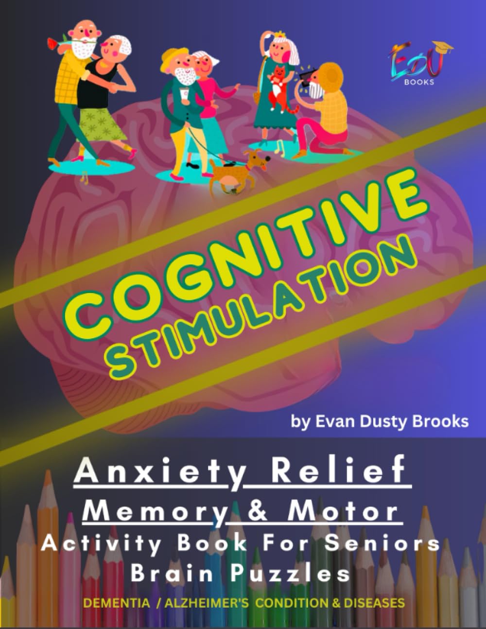 Cognitive Stimulation. Senior Activity Book. Dementia & Alzheimer's Disease.: Anxiety Relief. Memory & Motor Disease. Brain Puzzles, Graphomotor Skills and more.. Brain Strokes.