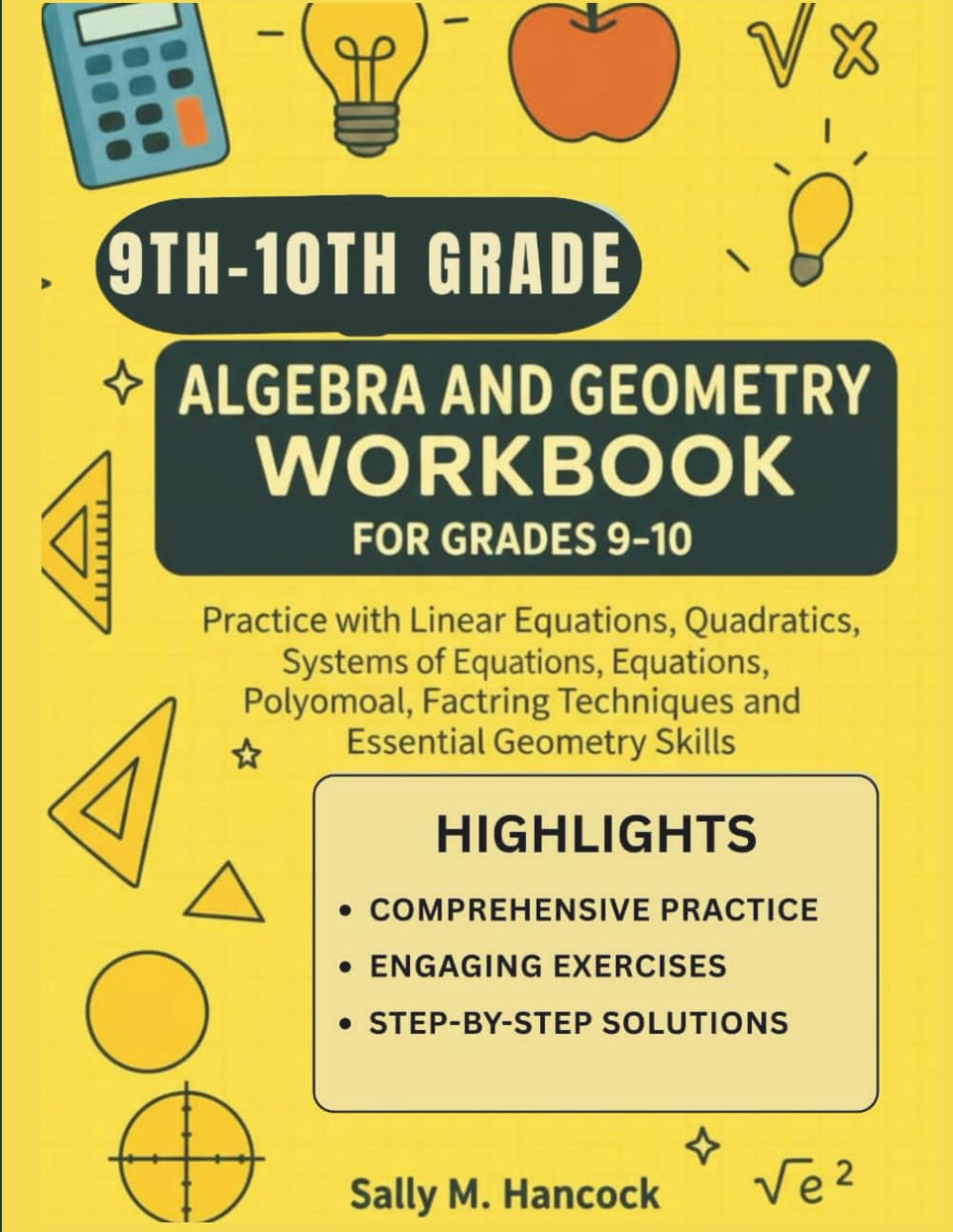 Algebra and Geometry Workbook for Grades 9–10: Practice with Linear Equations, Quadratics, Systems of Equations, Polynomials, Factoring Techniques, ... Geometry Skills (High School Success Series)