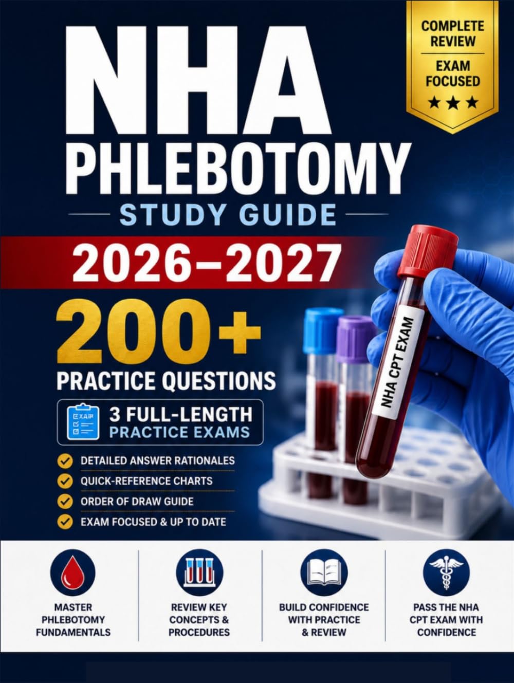 NHA Phlebotomy Study Guide 2026–2027: A Complete Study System with 200+ Practice Questions, 3 Full-Length Practice Exams, and Quick-Reference Charts for the NHA CPT Exam