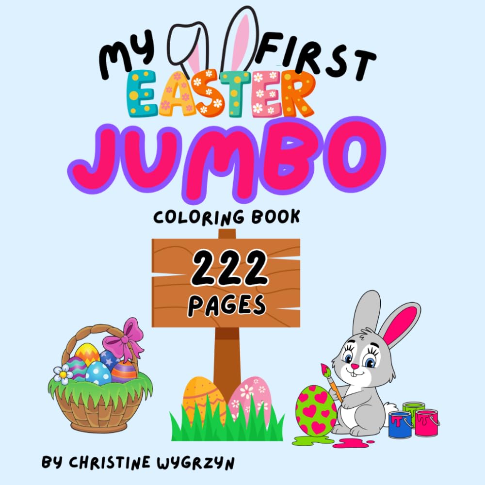 MY FIRST JUMBO EASTER COLORING BOOK: A Jumbo Toddler Activity Book with Bunnies, Eggs, and Chicks – The Perfect Easter Basket Stuffer.