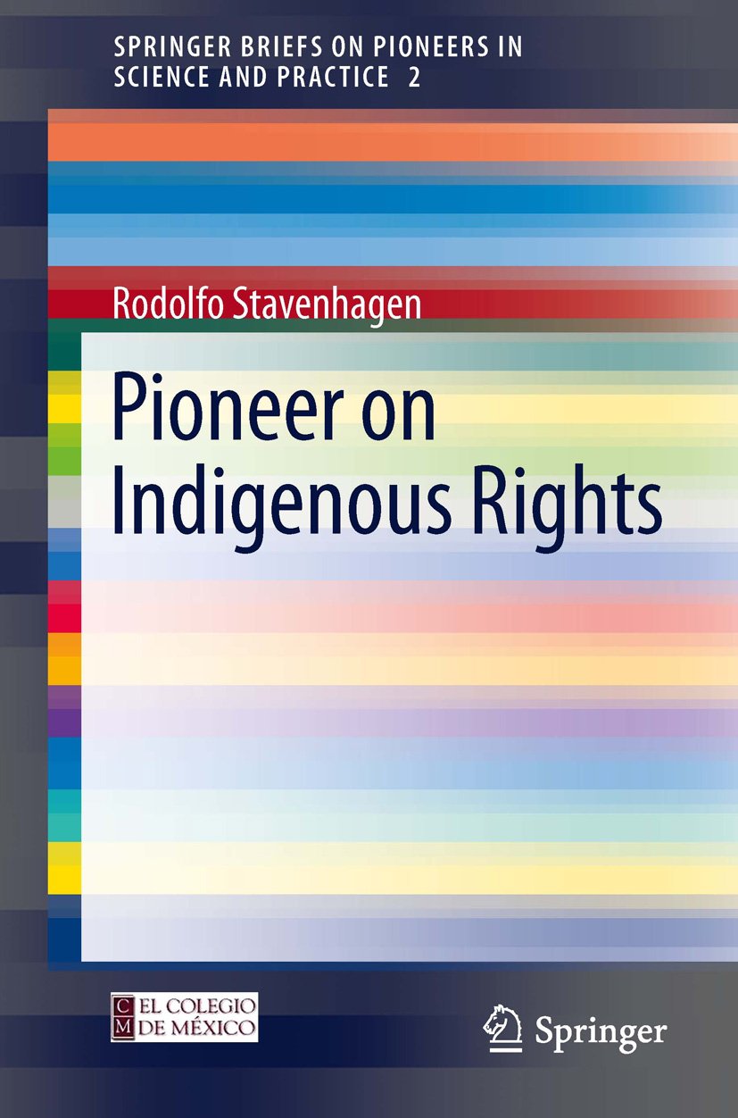 Pioneer On Indigenous Rights (SpringerBriefs On Pioneers In Science And Practice Book 2) 
