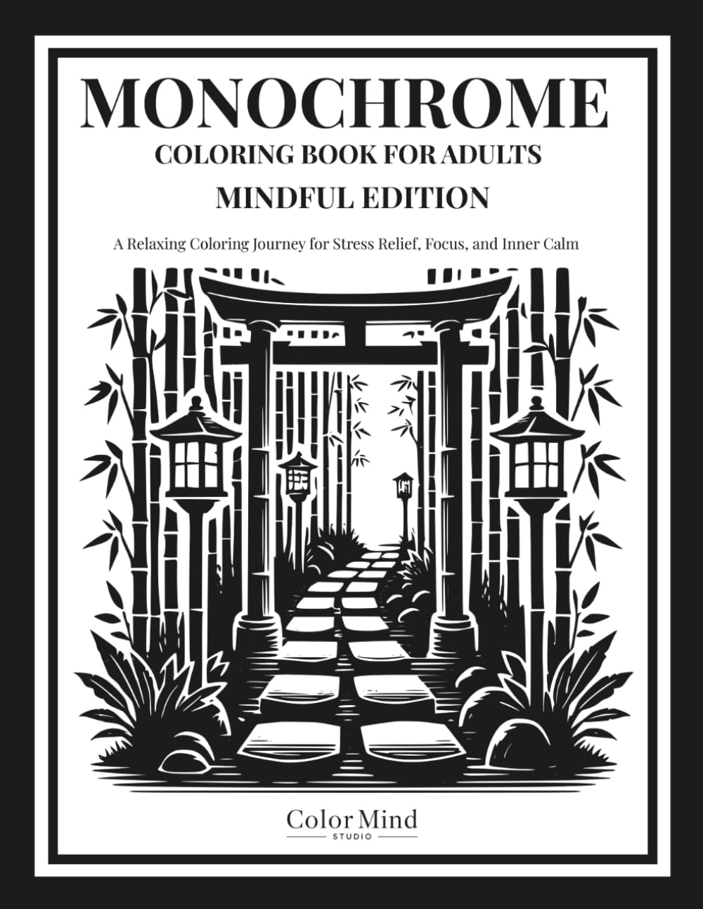 Monochrome Coloring Book For Adults Mindful Edition: A Relaxing Coloring Journey for Stress Relief, Focus, and Inner Calm (Monochrome Coloring Series)
