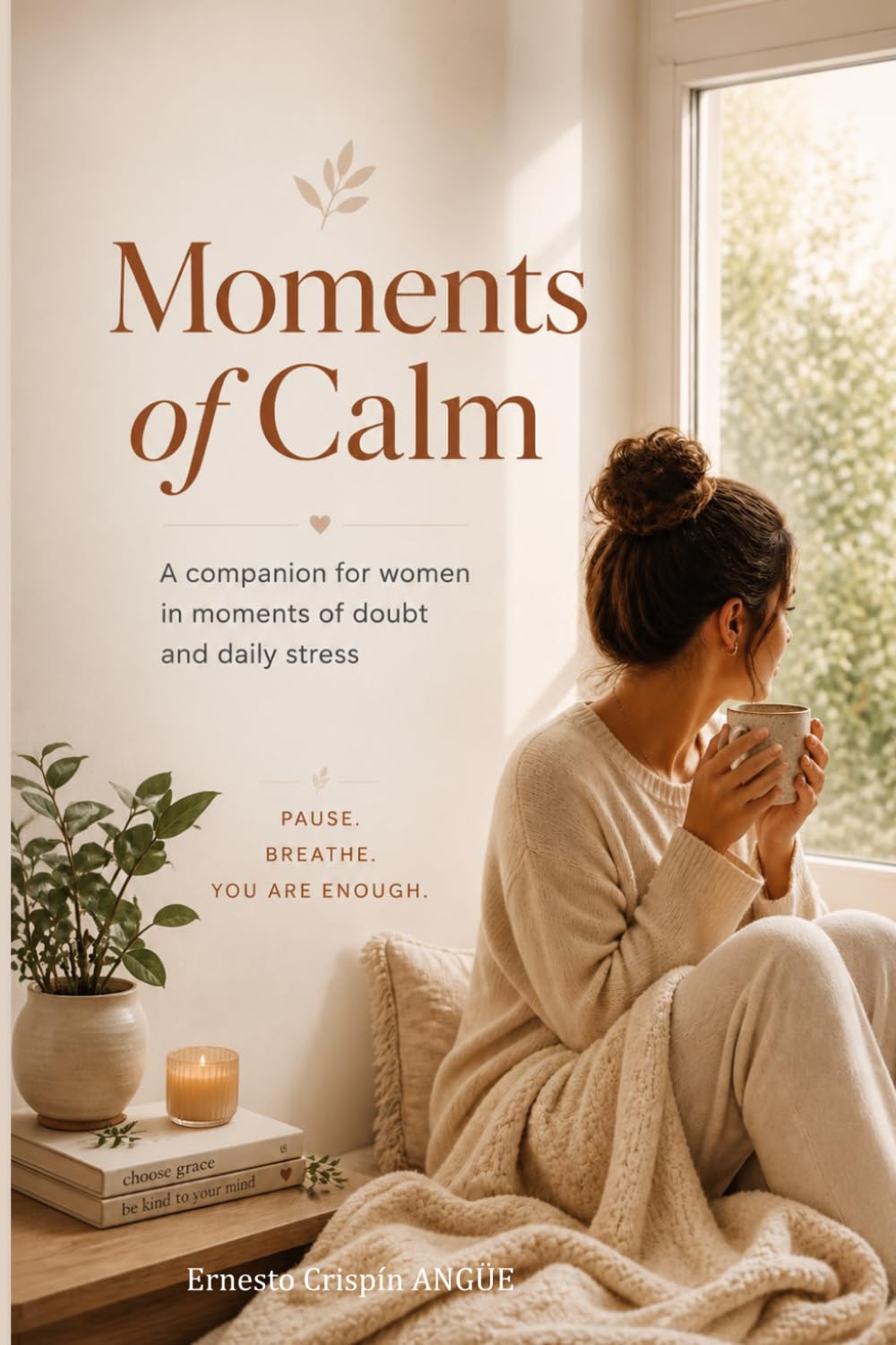 Moments of Calm: A companion for women in moments of doubt and daily stress