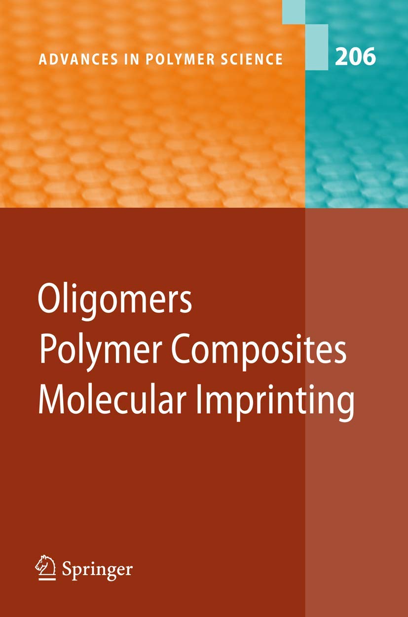 Oligomers - Polymer Composites -Molecular Imprinting (Advances in ...