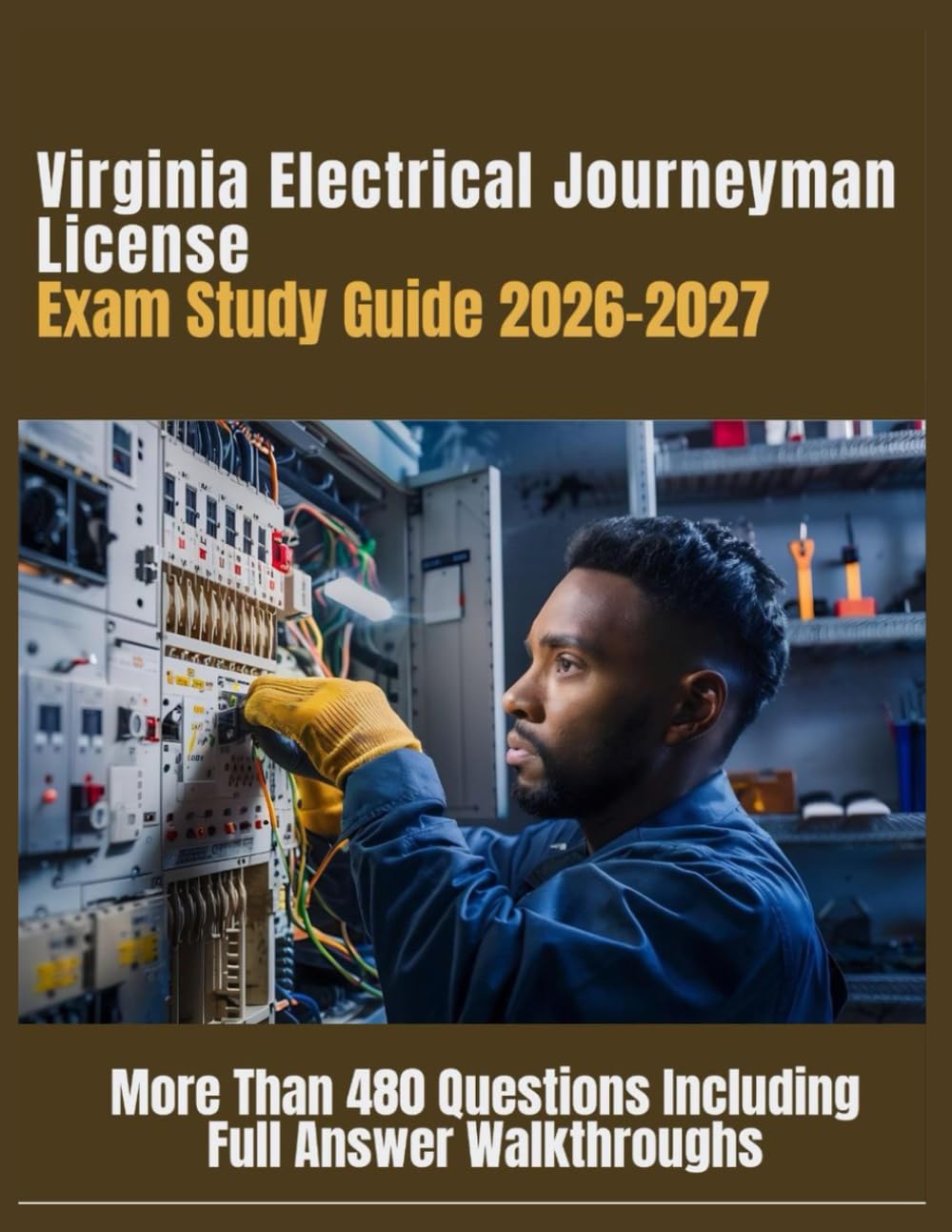Virginia Electrical Journeyman License Exam Study Guide 2026–2027: More Than 480 Questions Including Full Answer Walkthroughs