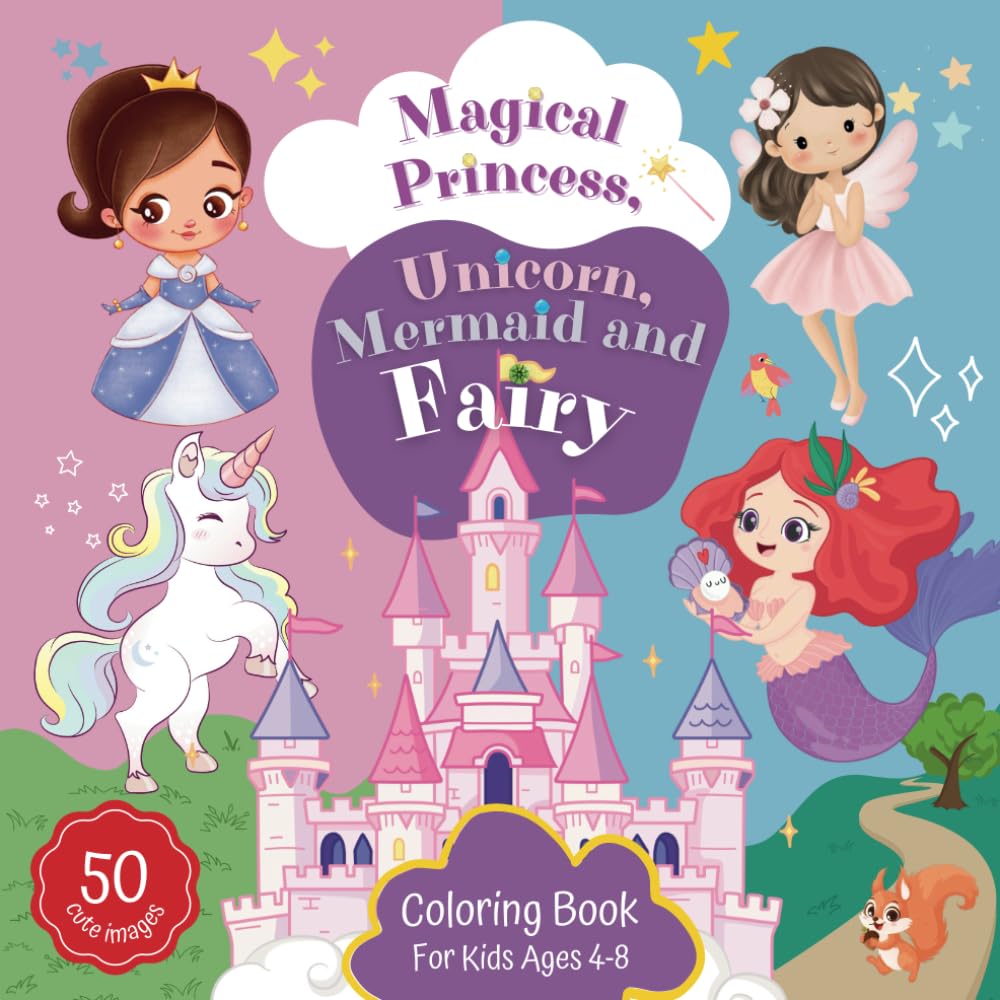 Magical Princess, Unicorn, Mermaid And Fairy Coloring Book For Kids Ages 4-8: 50 Cute and Enchanting Drawing Activity Picture Gifts for Girls, Toddlers (Present Idea For Children)