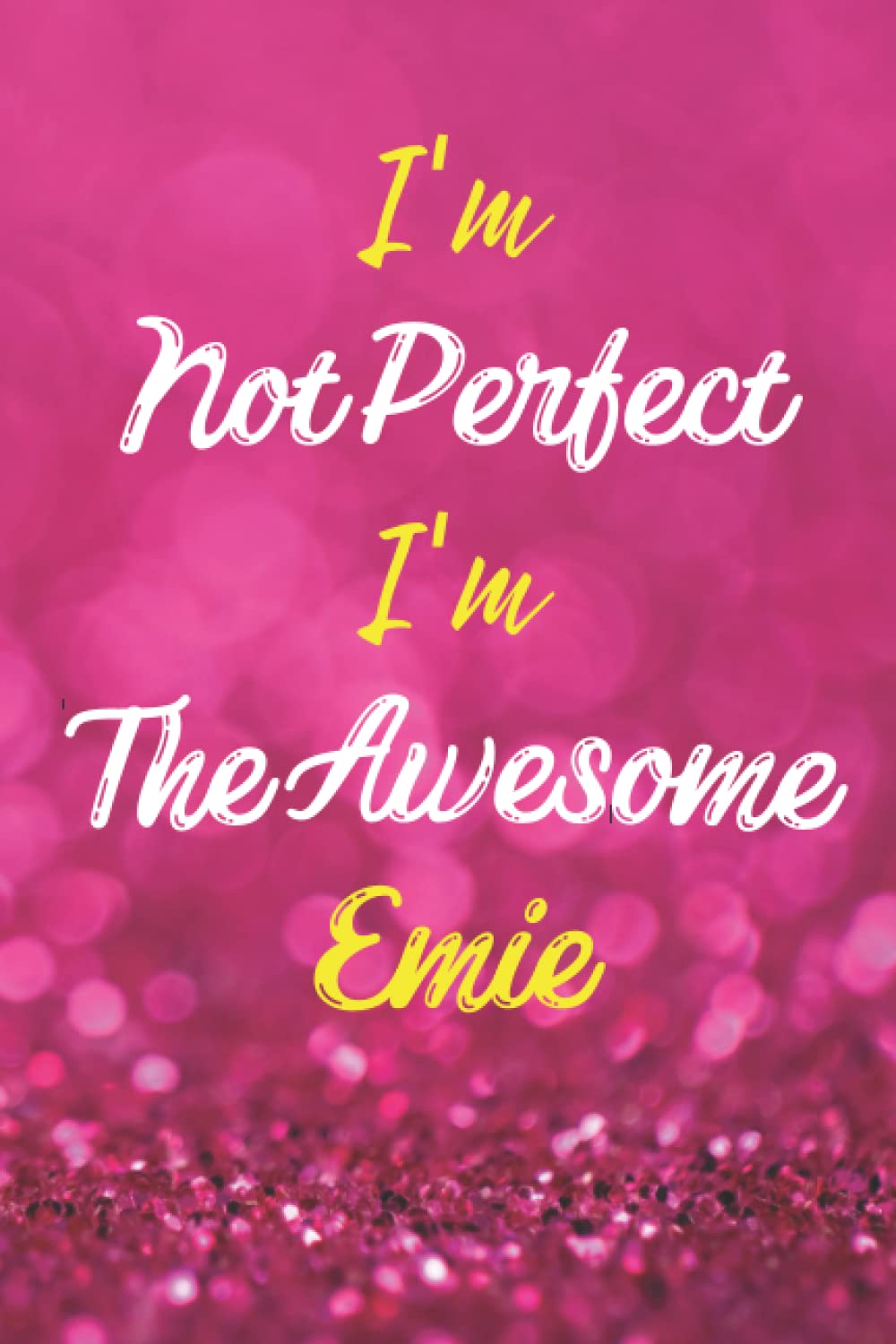 I'm Not Perfect I'm The Awesome Emie: Personalized Name Journal Notebook Gift for Emie, Cute Birthday Christmas present for Emie - 6x9 inches - 110pages