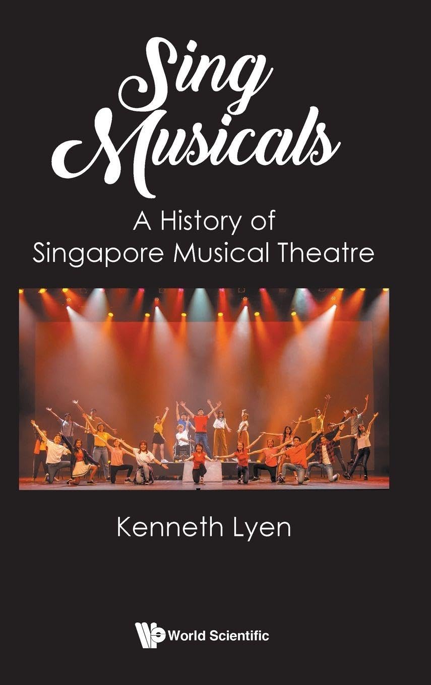 Sing Musicals: A History of Singapore Musical Theatre - Livre d'histoire de l'art dramatique