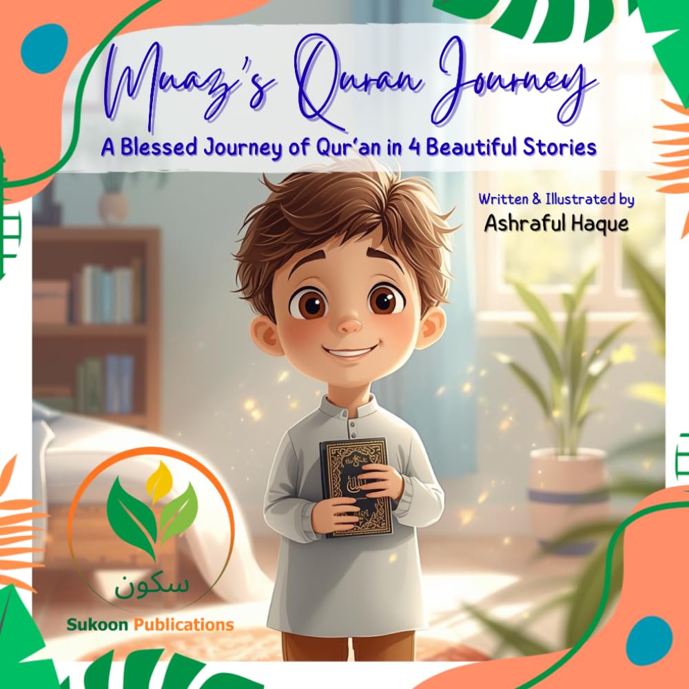 Muaz’s Qur’an Journey - A Blessed Journey of Qur’an: 4 Heartwarming Stories on Bismillah, Assalamu Alaikum, Gratitude, Cleanliness, and Good Habits ... development: 2 (Muslim Heroes of the Heart)