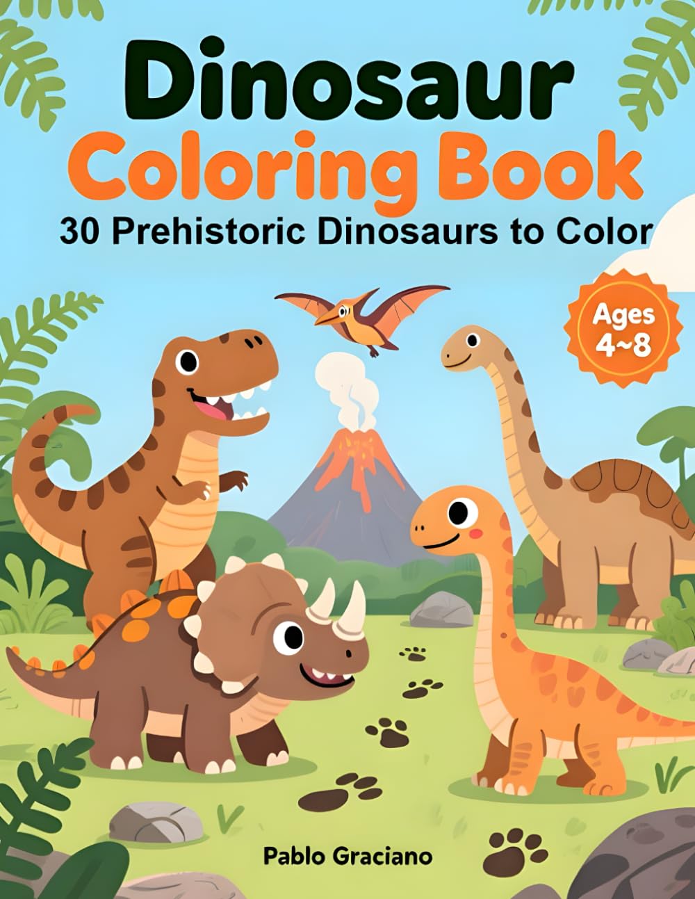 Dinosaur Coloring Book for Kids: 30 Fun Prehistoric Dinosaurs to Color (Coloring Adventures by Pablo Graciano)