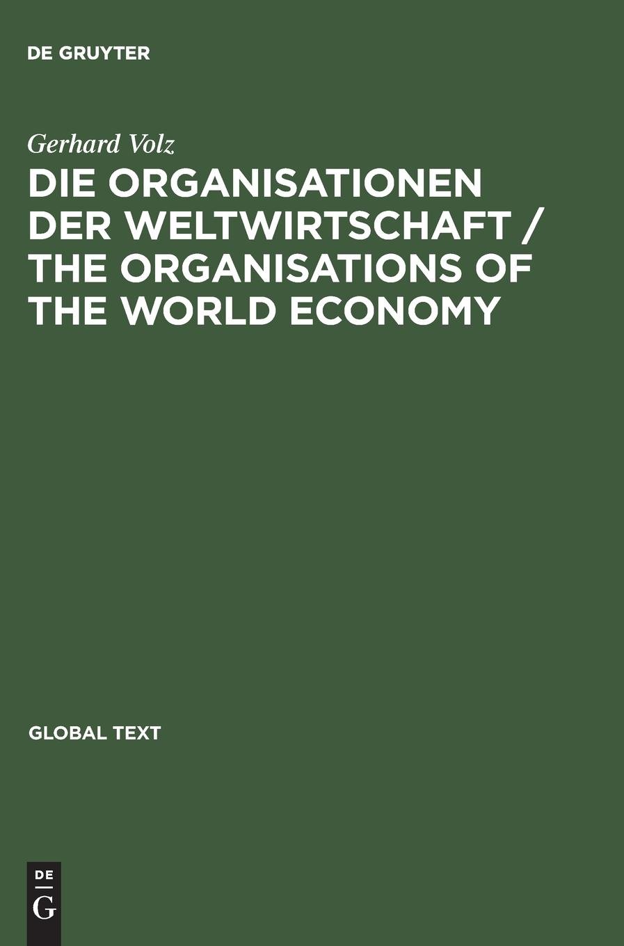 Die Organisationen der Weltwirtschaft / The Organisations of the World Economy: English-German. Englisch-Deutsch (Global Text)