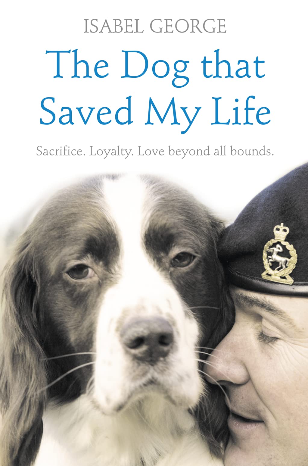 THE DOG THAT SAVED MY LIFE: Incredible true stories of canine loyalty beyond all bounds (Heroes)