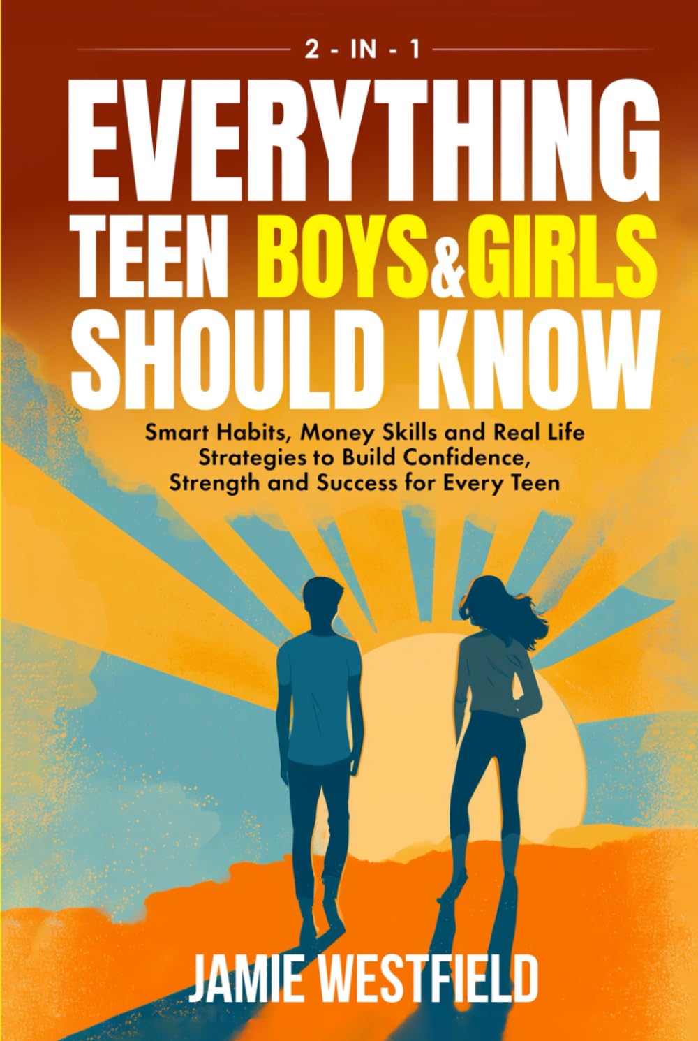 Everything Teen Boys & Girls Should Know: Smart Habits, Money Skills and Real-Life Strategies to Build Confidence, Strength and Success for Every Teen ... on Growing Up with Confidence and Respect)