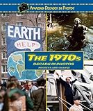 The 1970s Decade in Photos: Protest and Change (Amazing Decades in Photos)
