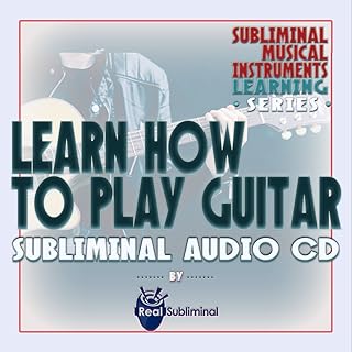 Subliminal Musical Instruments Learning Series: Learn How To Play The Guitar Subliminal Audio CD