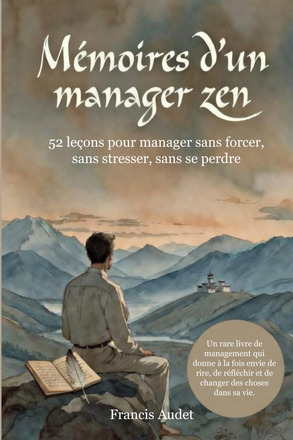 Mémoires d'un manager zen: 52 approches pour manager avec sagesse, sérénité et efficacité