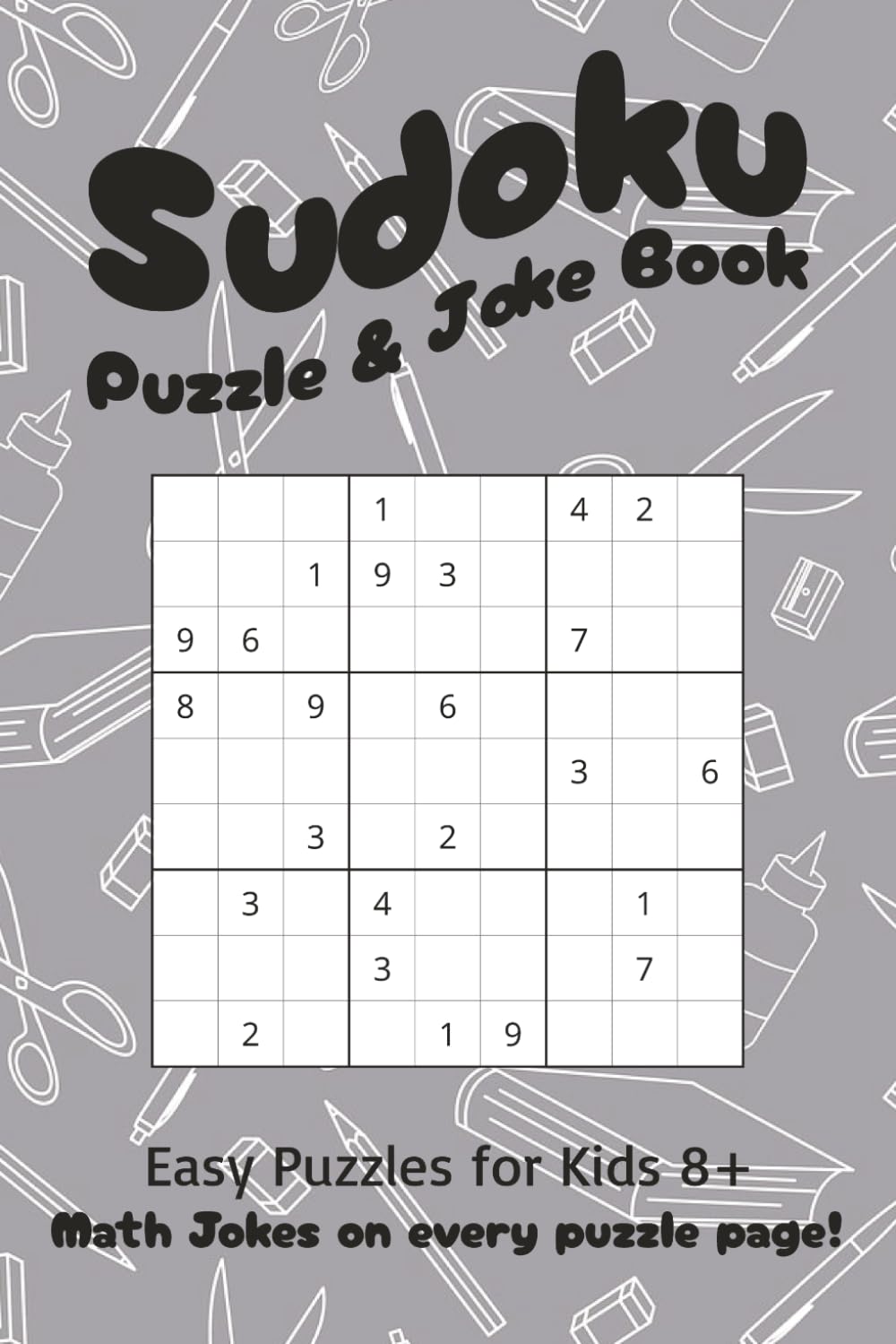 Sudoku and Joke Book for Kids: Sudoku Puzzles and Jokes for Kids | Solve puzzles and laugh at Math Jokes | 6x9, 110 Pages | 50+ Puzzles | Solutions Included