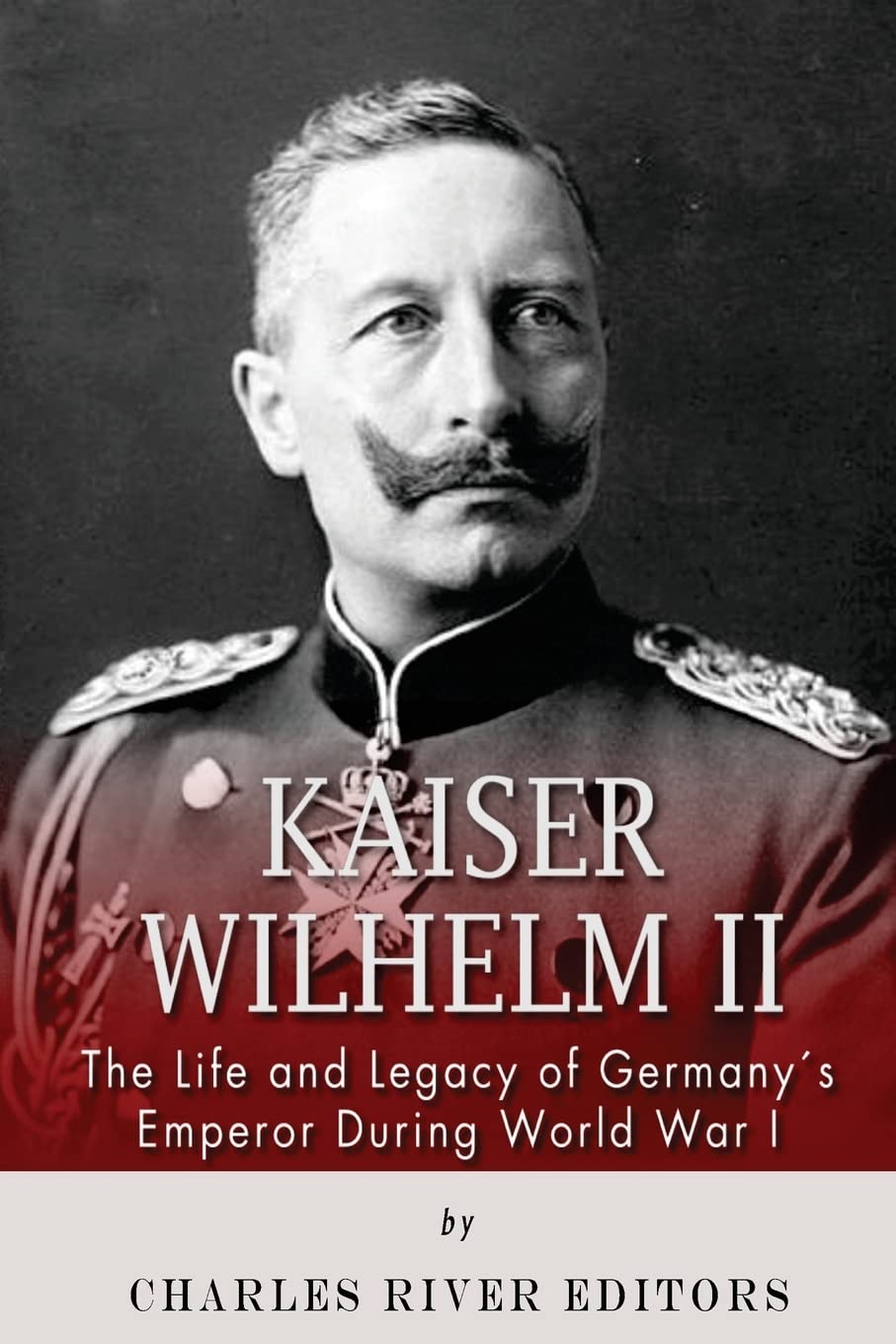 Kaiser Wilhelm II: The Life and Legacy of Germany’s Emperor during World War I