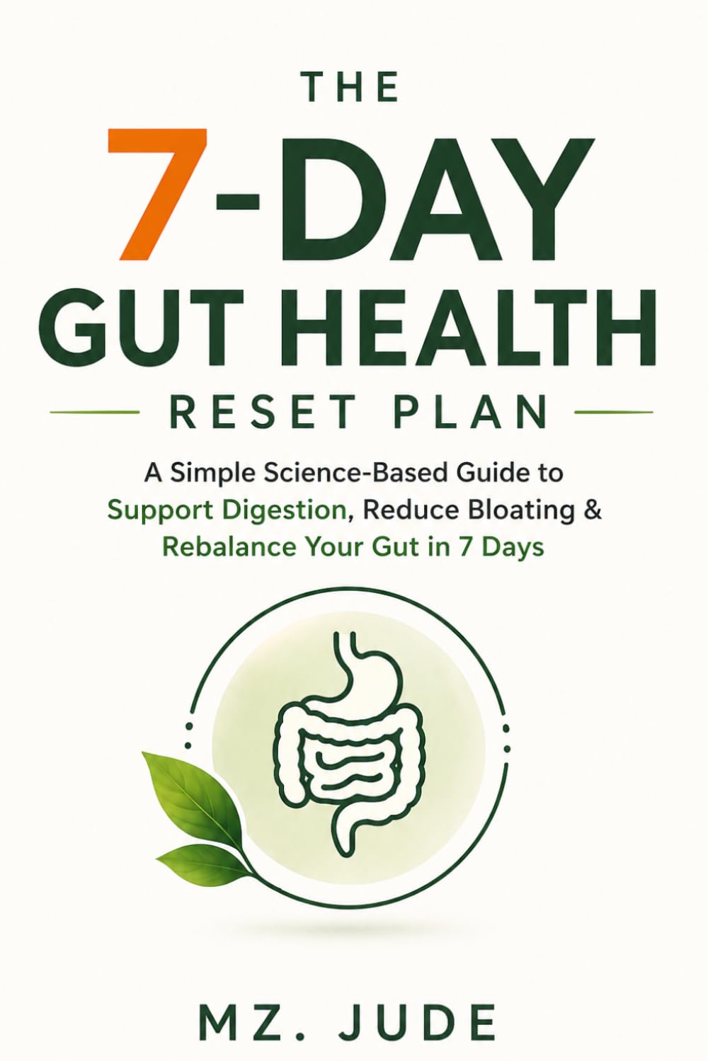 The 7-Day Gut Health Reset plan: A simple science-Base Guide to Support Digestion, Reduce Bloating & Rebalance Your Gut in 7 Days