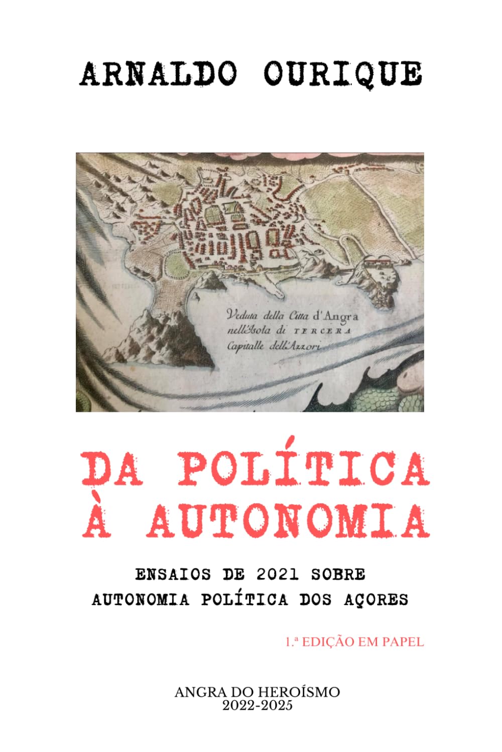 DA POLÍTICA À AUTONOMIA: ENSAIOS DE 2021 SOBRE AUTONOMIA POLÍTICA DOS AÇORES