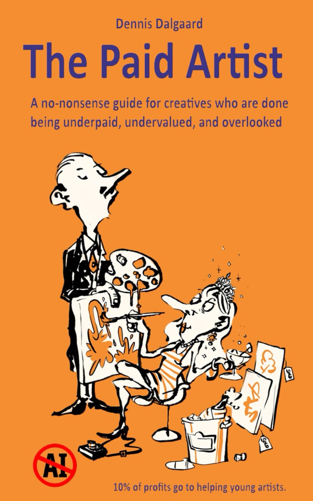 The Paid Artist: A no-nonsense guide for creatives who are done being underpaid, undervalued, and overlooked