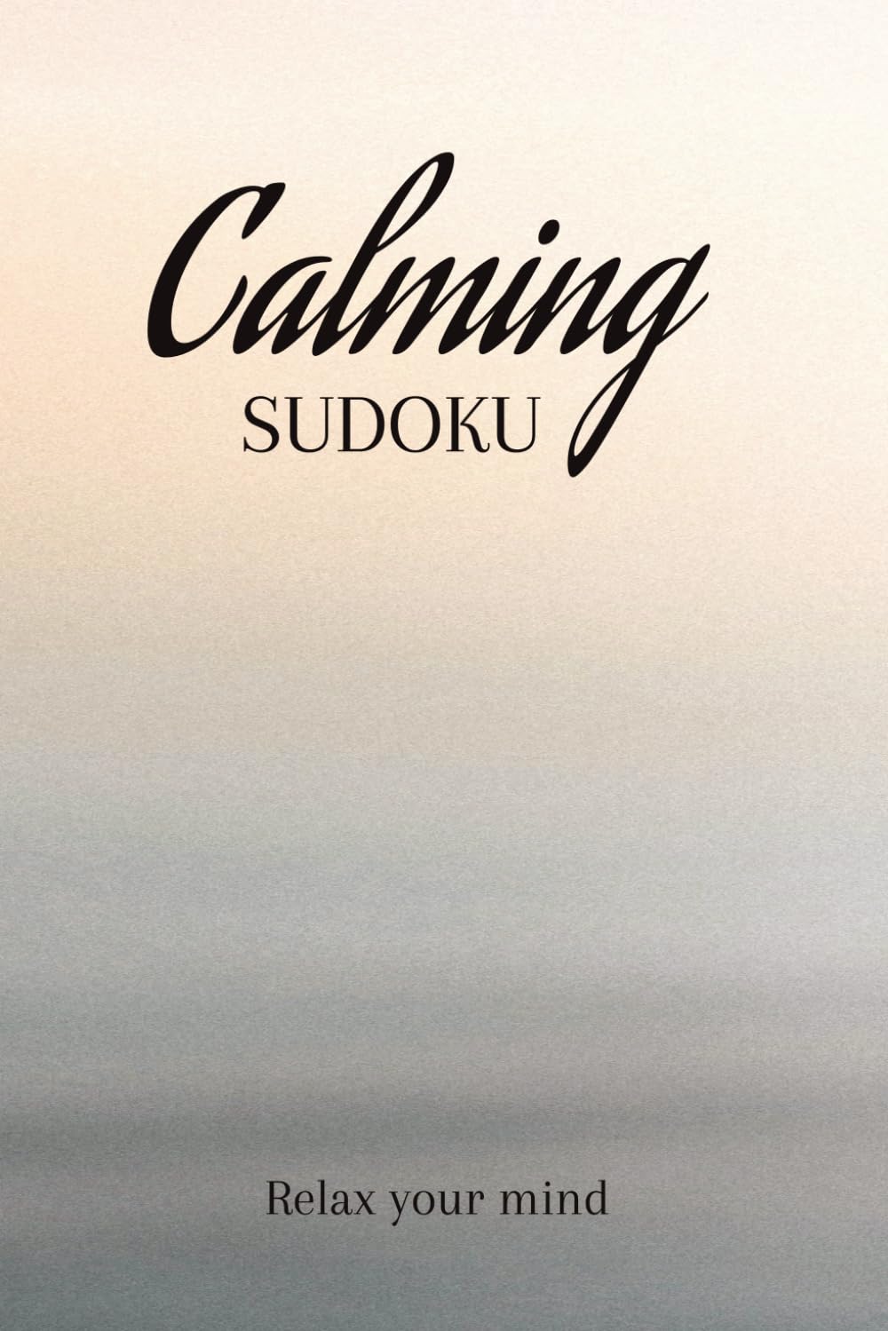 Calming Sudoku: Easy Levels | Help Calming & Focusing the Mind | Calming Quotes On Every Page | 6X9 Inches, 110 Pages | 50+ Puzzles