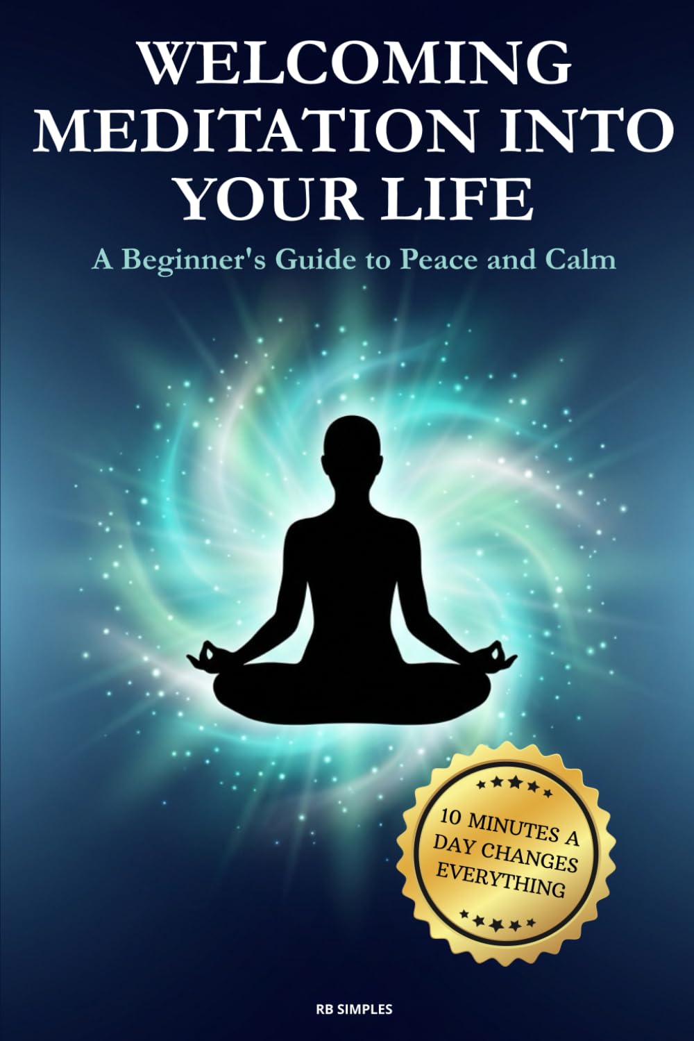 Welcoming Meditation into Your Life: A Beginner's Guide to Peace and Calm