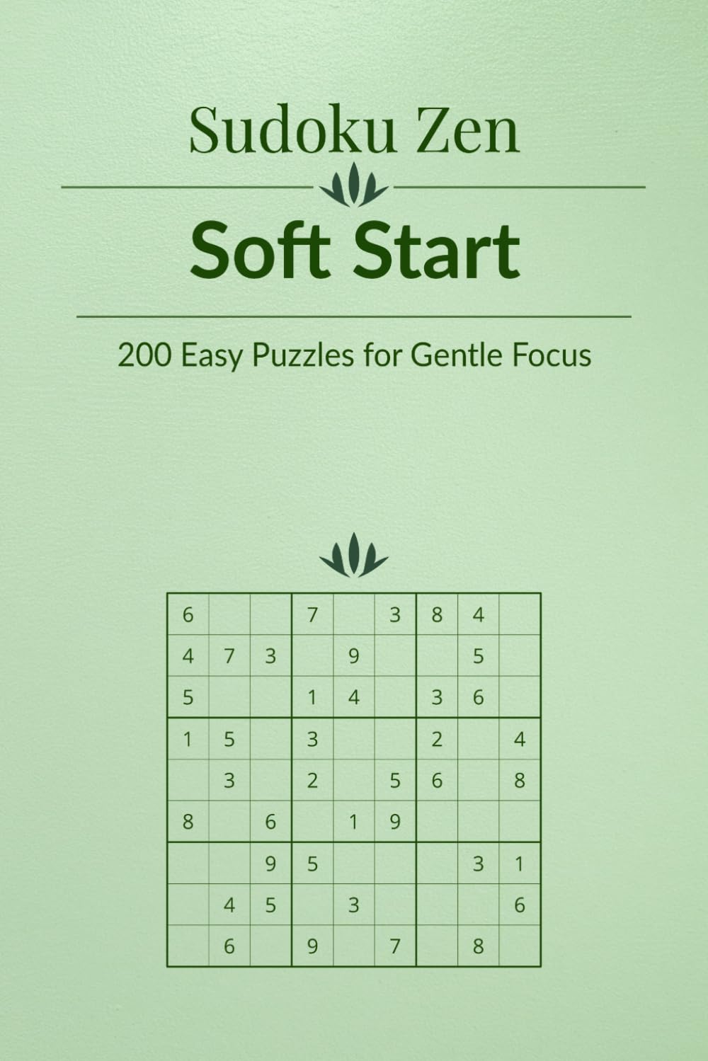 Sudoku Zen: Soft Start - 200 Easy Puzzles for Gentle Focus
