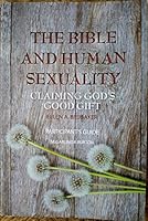 The Bible And Human Sexuality Claiming Gods Good Gift 1940182387 Book Cover